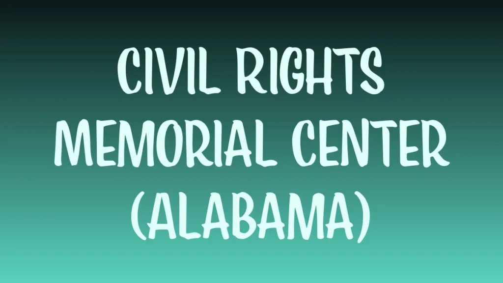 civil rights memorial center alabama