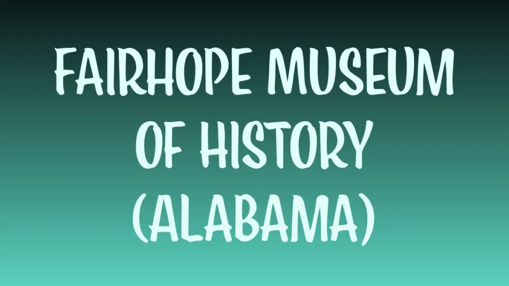 Fairhope Museum of History building in Alabama