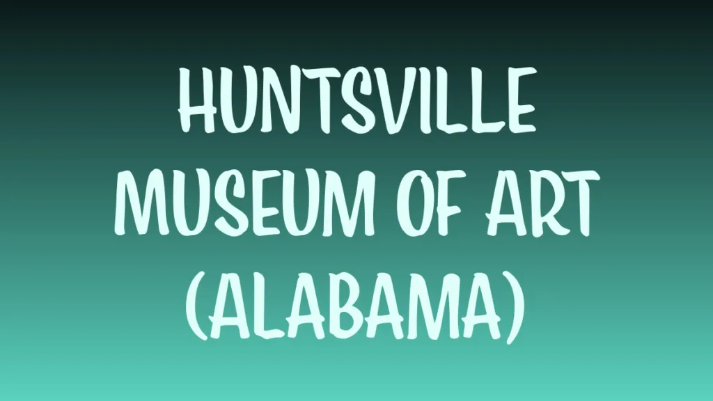 Huntsville Museum of Art exterior in Alabama