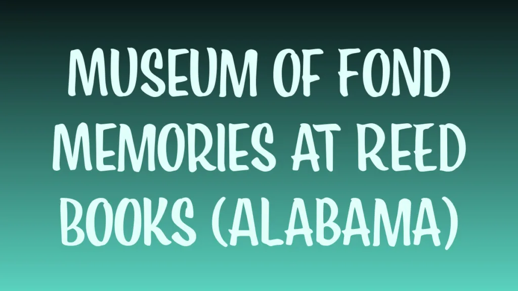 Reed Books Alabama museum exhibit evoking fond literary memories
