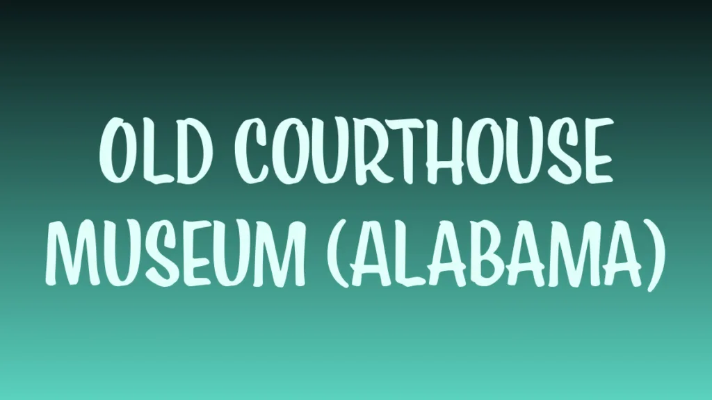 Historic Old Courthouse museum exterior in Alabama