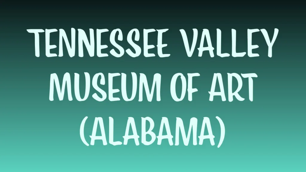 Tennessee Valley Museum of Art exterior in Alabama