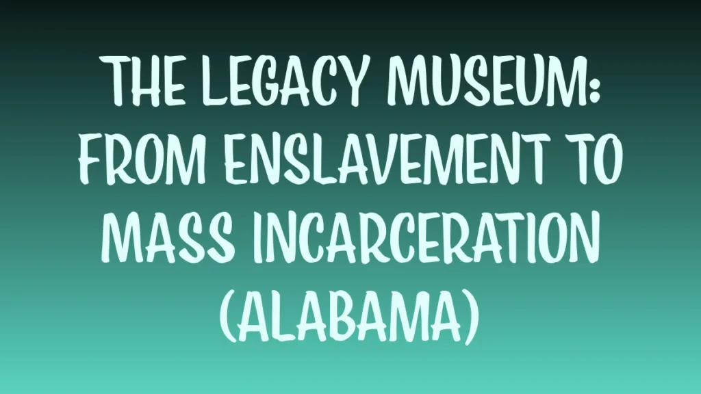Legacy Museum exhibition on enslavement to mass incarceration in Alabama